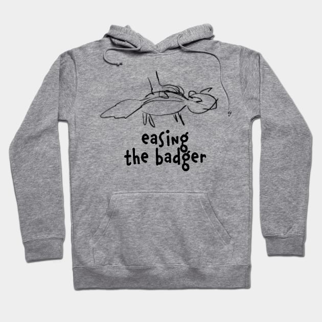 easing the badger Hoodie by tWoTcast